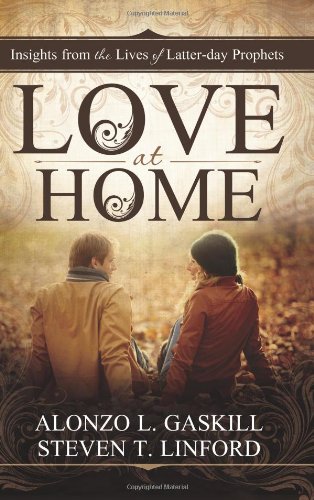 Stock image for Love at Home: Insights from the Lives of Latter-Day Prophets for sale by ThriftBooks-Dallas