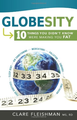 Globesity: 10 Things You Didn't Know Were Making You Fat (9781462112968) by Clare Fleishman; RD; MS