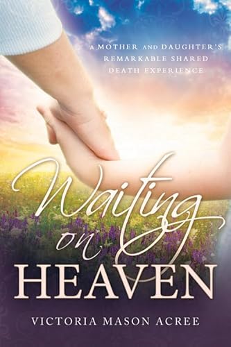 Immagine dell'editore per Waiting on Heaven: A Mother and Daughter's Remarkable Shared Death Experience venduto da ThriftBooks-Reno