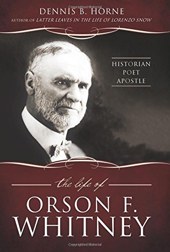 Beispielbild fr The Life of Orson F. Whitney: Historian, Poet, Apostle zum Verkauf von Byrd Books