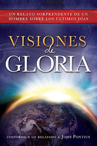 9781462114375: Visiones de Gloria: Un Relato Sorprendente de un Hombre Sobre los Ultimos Dias