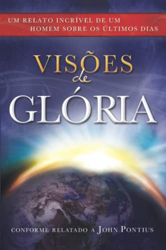 Stock image for VisÃµes de GlÃ ria: Um Relato IncrÃvel de um Homem sobre os Ã ltimos Dias (Latter-day Saint Best-sellers by John Pontius) for sale by HPB-Diamond