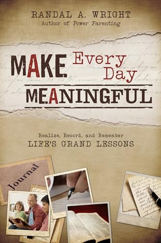 Stock image for Make Every Day Meaningful: Realize, Record, and Remember Life's Grand Lessons for sale by SecondSale