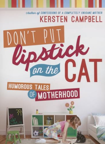 9781462115570: Don't Put Lipstick on a Cat: Humorous Tales of Motherhood