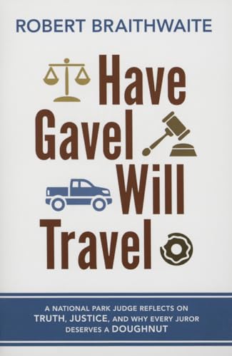 Stock image for Have Gavel, Will Travel: A National Park Judge Reflects on Truth, Justice, and Why Every Juror Deserves a Donut for sale by HPB-Emerald