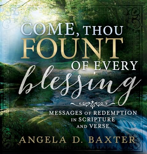 Imagen de archivo de Come, Thou Fount of Every Blessing: Messages of Redemption in Scripture and Verse a la venta por Idaho Youth Ranch Books