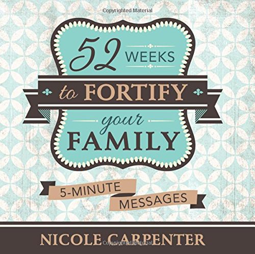 Beispielbild fr 52 Weeks to Fortify Your Family: 5-Minute Messages zum Verkauf von ThriftBooks-Atlanta