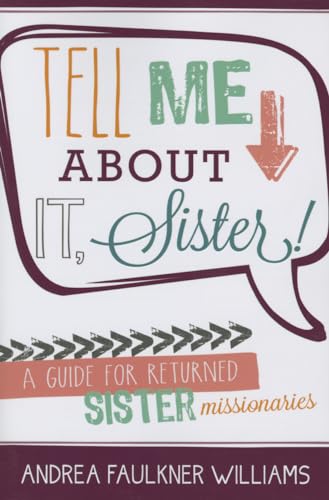 Stock image for Tell Me about It, Sister!: A Guide for Returned Sister Missionaries for sale by SecondSale