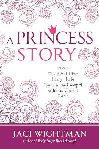 Beispielbild fr A Princess Story: The Real-Life Fairy Tale Found in the Gospel of Jesus Christ zum Verkauf von Books From California