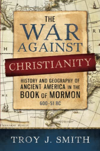 Beispielbild fr The War against Christianity: History and Geography of Ancient America in the Book of Mormon zum Verkauf von Zoom Books Company