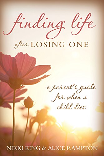 Stock image for Finding Life after Losing One : A Parent's Guidebook for When a Child Dies for sale by Better World Books: West