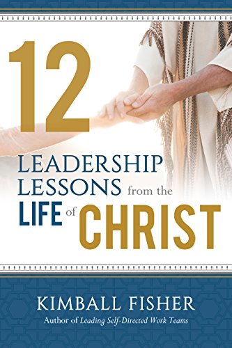 Stock image for 12 Leadership Lessons from the Life of Jesus Christ for sale by -OnTimeBooks-