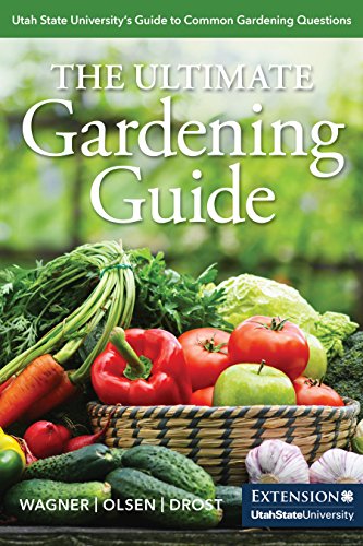 Imagen de archivo de The Ultimate Gardening Guide: Utah State University's Guide to Common Gardening Questions a la venta por SecondSale