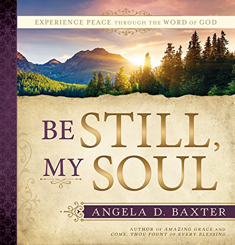 Beispielbild fr Be Still, My Soul: Experience Peace Through the Word of God zum Verkauf von ThriftBooks-Atlanta