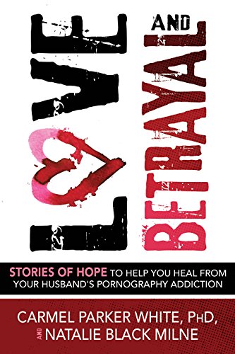 Stock image for Love and Betrayal: Stories of Hope to Help You Heal from Your Husband's Pornography Addiction for sale by Dream Books Co.