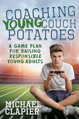 Stock image for Coaching Young Couch Potatoes: A Game Plan for Raising Responsible Young Adults for sale by Bookmonger.Ltd