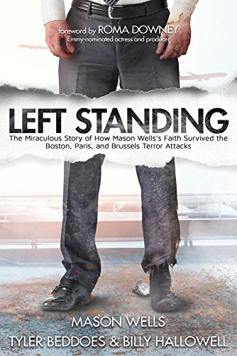 Beispielbild fr Left Standing: The Miraculous Story of How Mason Wells's Faith Survived the Boston, Paris, and Brussels Terror Attacks zum Verkauf von SecondSale