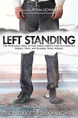 Stock image for Left Standing: The Miraculous Story of How Mason Wells's Faith Survived the Boston, Paris, and Brussels Terror Attacks for sale by SecondSale