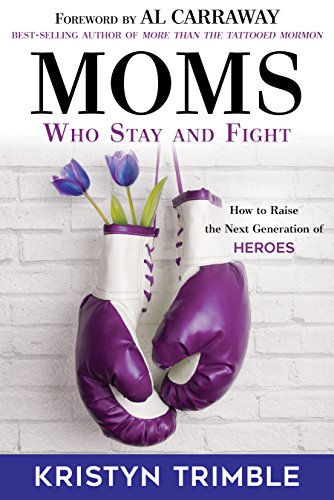 9781462121816: Moms Who Stay and Fight: How to Raise the Next Generation of Heroes