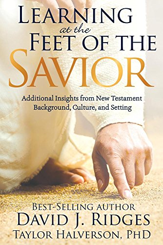 Stock image for Learning at the Feet of the Savior: Additional Insights from New Testament Background, Culture, and Setting for sale by Goodwill Books