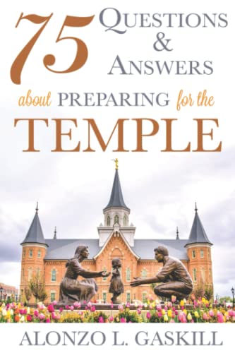 Stock image for 75 Questions and Answers about Preparing for the Temple (Preparing for and Worshipping in the Latter-day Saint Temple: Understanding Symbolism, Promises, Learnings & Covenants) for sale by -OnTimeBooks-