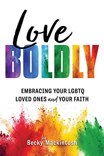 Stock image for Love Boldly: Embracing Your LGBTQ Loved Ones and Your Faith for sale by Dream Books Co.