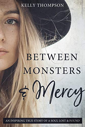 9781462136964: Between Monsters & Mercy: An Inspiring True Story of a Soul Lost & Found
