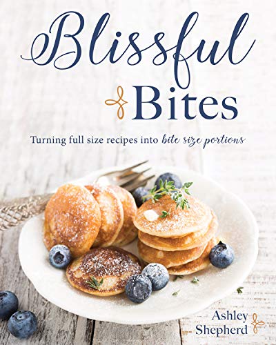 Stock image for Blissful Bites : Turning Full Size Recipes into Bite Size Portions for sale by Books Unplugged