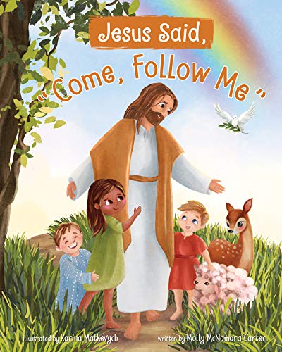 Jesus Said, Come, Follow Me - Molly McNamara Carter; Karina Matkevych ...