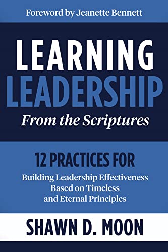 Stock image for Learning Leadership from the Scriptures: 12 Practices for Building Leadership Effectiveness Based on Timeless and Eternal Principles for sale by Big River Books