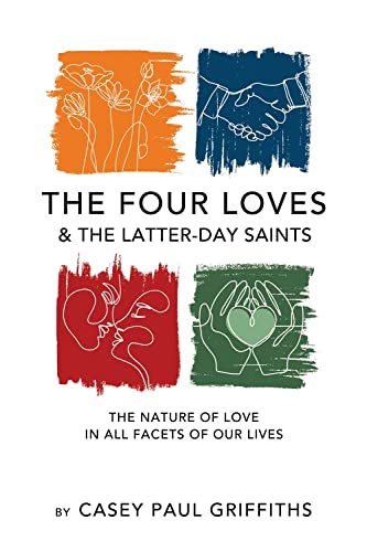 Beispielbild fr The Four Loves and the Latter-day Saints: The Nature of Love in All Facets of Our Lives zum Verkauf von GF Books, Inc.