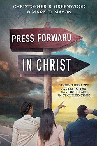 9781462144686: Press Forward in Christ: Finding Greater Access to the Savior's Grace in Troubled Times