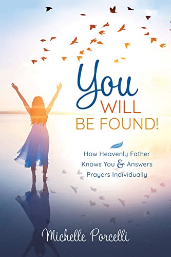 Stock image for You Will Be Found: How Heavenly Father Knows You and Answers Your Prayers Individually [Paperback] Michelle Porcelli for sale by Lakeside Books