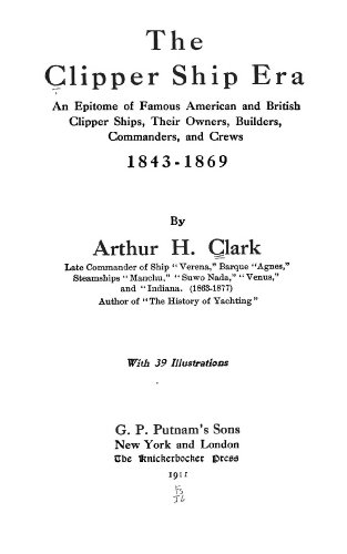 9781462256068: The Clipper Ship Era An Epitome of Famous American and British Clipper Ships, Their Owners, Builders, Commanders, and Crews, 1843-1869