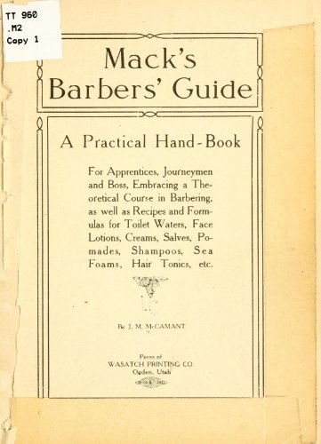 Beispielbild fr Mack's Barbers' Guide; A Practical Hand-Book, For Apprentices, Journeymen And Boss, Embracing A Theoretical Course In Barbering, As Well As Recipes And Formulas For Toilet Waters, Face Lotions, Creams, Salves, Pomades, Shampoos, Sea Foams, Hair Tonics, Etc zum Verkauf von Wonder Book