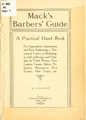 Stock image for Mack's Barbers' Guide; A Practical Hand-Book, For Apprentices, Journeymen And Boss, Embracing A Theoretical Course In Barbering, As Well As Recipes And Formulas For Toilet Waters, Face Lotions, Creams, Salves, Pomades, Shampoos, Sea Foams, Hair Tonics, Etc for sale by Wonder Book