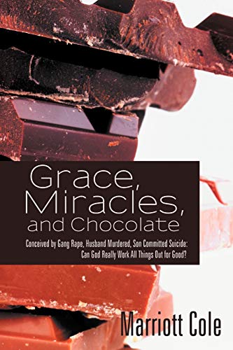 Beispielbild fr Grace, Miracles, and Chocolate: Conceived by Gang Rape, Husband Murdered, Son Committed Suicide: Can God Really Work All Things Out for Good? zum Verkauf von ThriftBooks-Atlanta