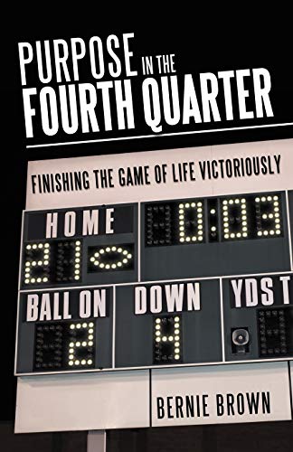 Beispielbild fr Purpose in the Fourth Quarter: Finishing the Game of Life Victoriously zum Verkauf von SecondSale