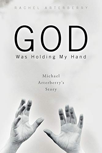 Stock image for God Was Holding My Hand: Michael Arterberry's Story for sale by ThriftBooks-Atlanta