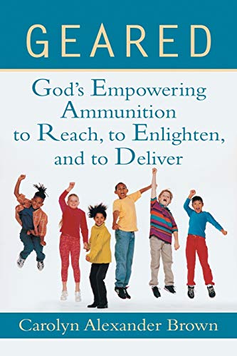 Beispielbild fr Geared: God's Empowering Ammunition to Reach, to Enlighten, and to Deliver zum Verkauf von Chiron Media