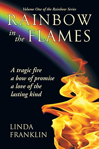 9781462405459: Rainbow in the Flames: A Tragic Fire, a Bow of Promise, a Love of the Lasting Kind
