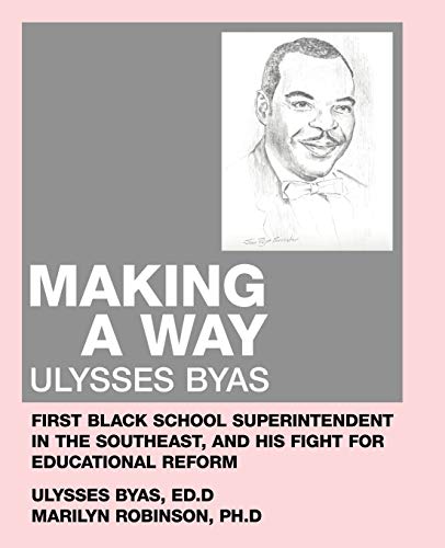 Stock image for Making a Way: Ulysses Byas, First Black School Superintendent in the Southeast, and His Fight for Educational Reform for sale by Lucky's Textbooks