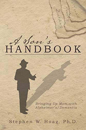 9781462408412: A Son's Handbook: Bringing Up Mom with Alzheimer's/Dementia