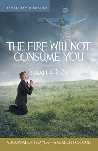 Stock image for The Fire Will Not Consume You-Isaiah 43:2b: A Journal of Prayer-A Search for God for sale by Chiron Media