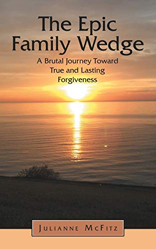 9781462412501: The Epic Family Wedge: A Brutal Journey Toward True and Lasting Forgiveness