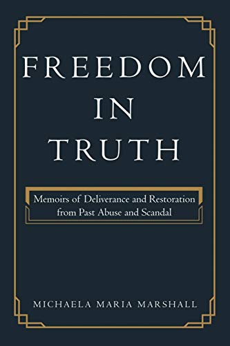 Beispielbild fr Freedom in Truth: Memoirs of Deliverance and Restoration from Past Abuse and Scandal zum Verkauf von ThriftBooks-Dallas