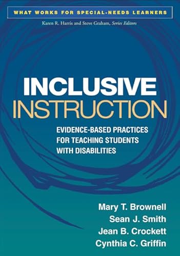 Inclusive Instruction: Evidence-Based Practices for Teaching Students with Disabilities (What Works for Special-Needs Learners) (9781462503889) by Brownell, Mary T.; Smith, Sean J.; Crockett, Jean B.; Griffin, Cynthia C.