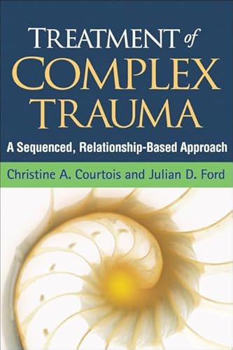 Beispielbild fr Treatment of Complex Trauma : A Sequenced, Relationship-Based Approach zum Verkauf von Better World Books