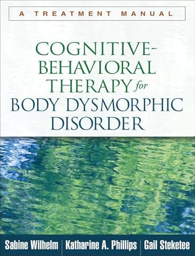Stock image for Cognitive-Behavioral Therapy for Body Dysmorphic Disorder: A Treatment Manual for sale by HPB-Red