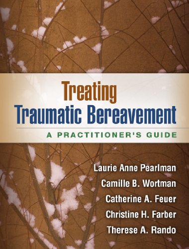 Treating Traumatic Bereavement: A Practitioner's Guide (9781462513178) by Pearlman, Laurie Anne; Wortman, Camille B.; Feuer, Catherine A.; Farber, Christine H.; Rando, Therese A.